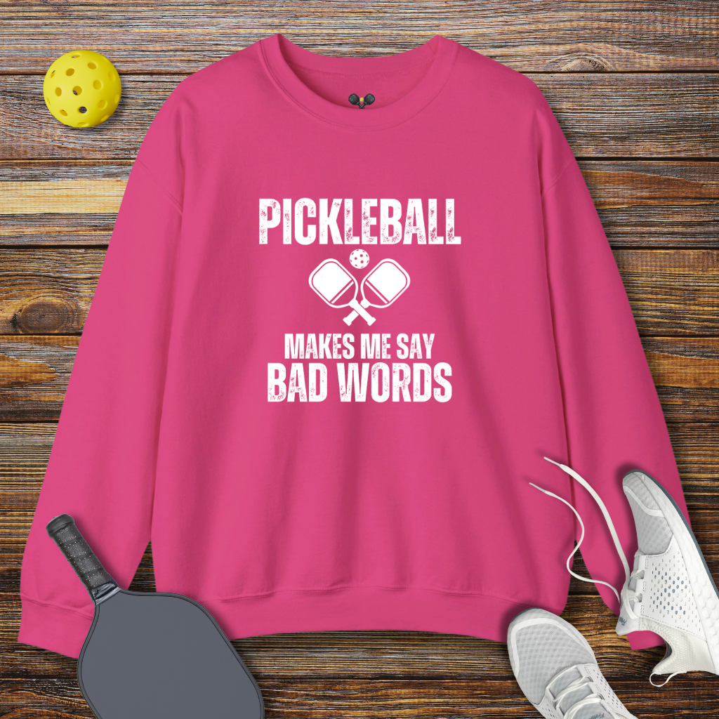 Pickleball Makes me Say Bad Words Sweatshirt