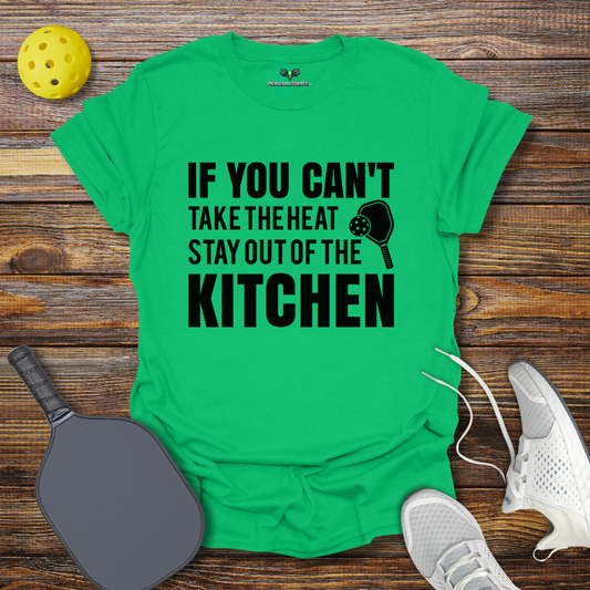 If You can't take the heat stay out of the Kitchen T-Shirt