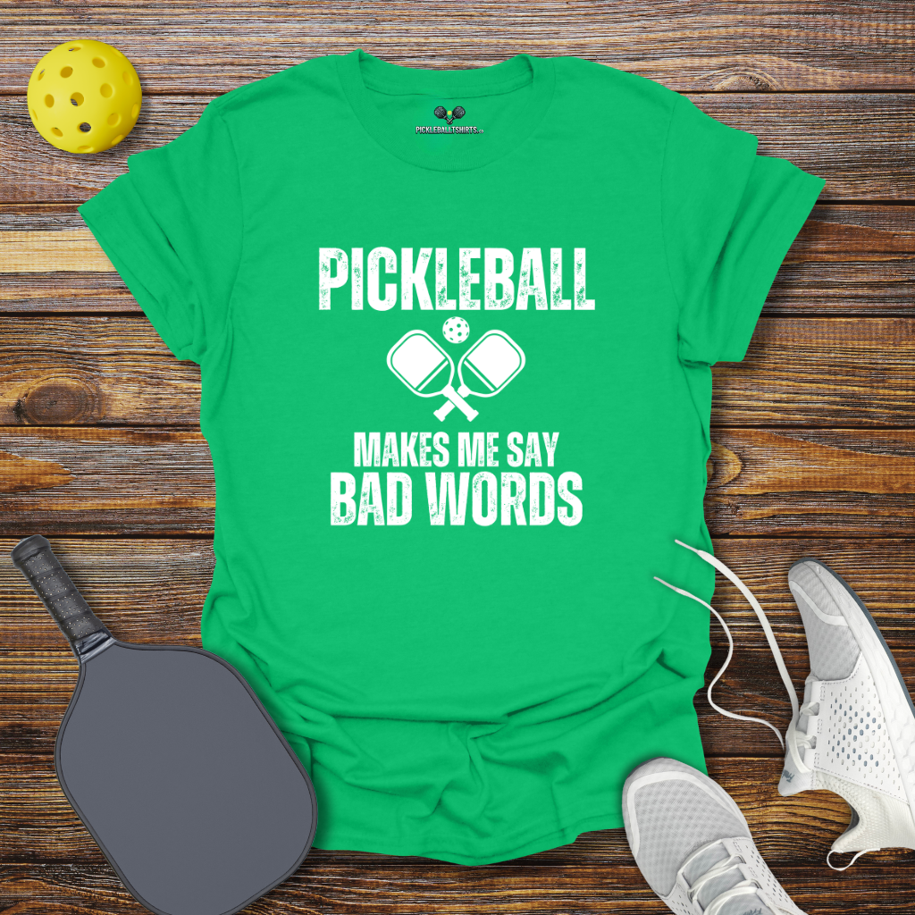 Pickleball Makes me say Bad Words T-Shirt