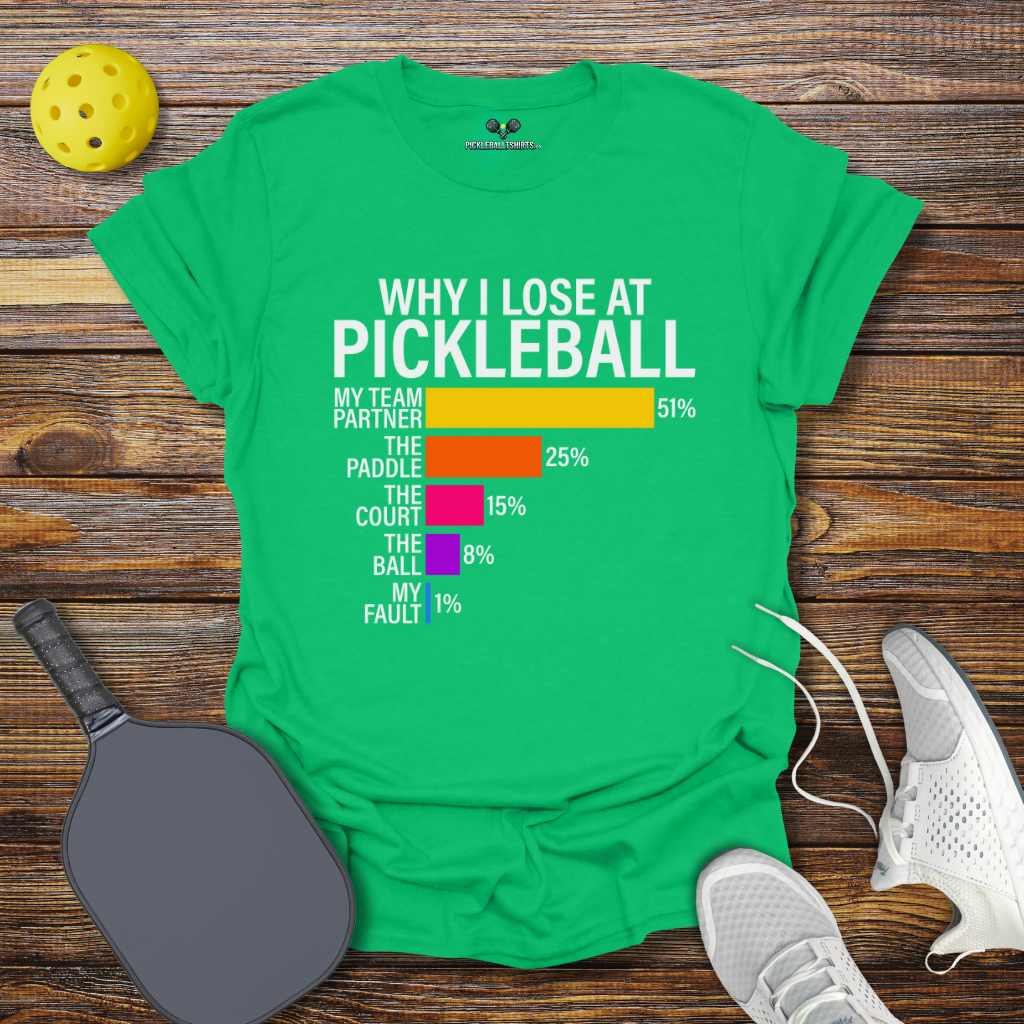 Why I Lose at Pickleball T-Shirt