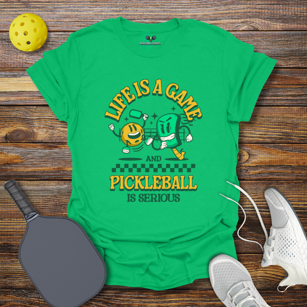 Life is a Game and Pickleball is Serious T-Shirt