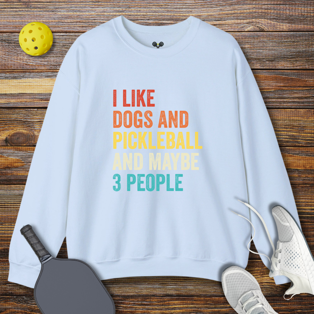 I Like Dogs and Pickleball and Maybe 3 People Pickleball Sweatshirt