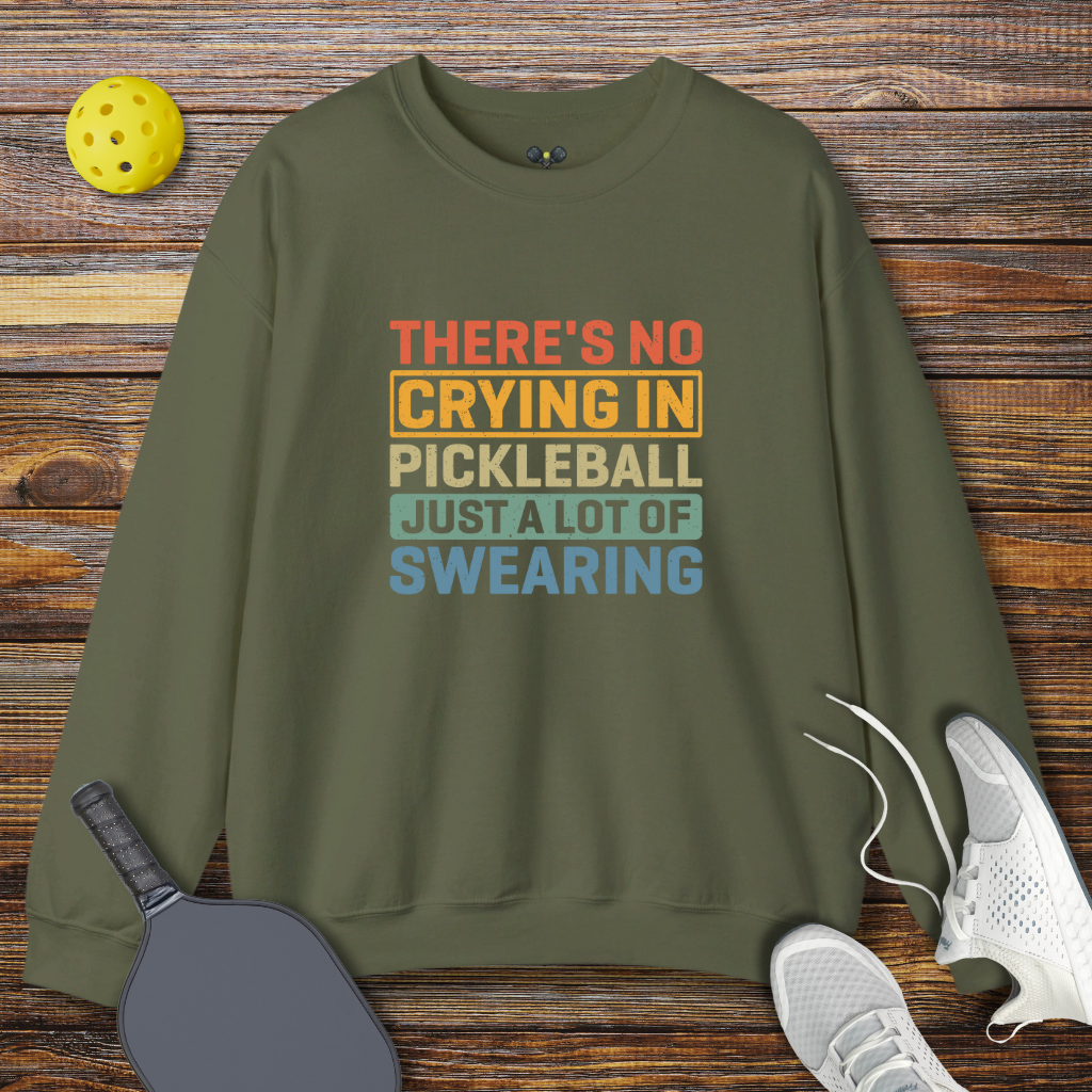 There's no Crying in Pickleball Just a lot of Swearing Sweatshirt