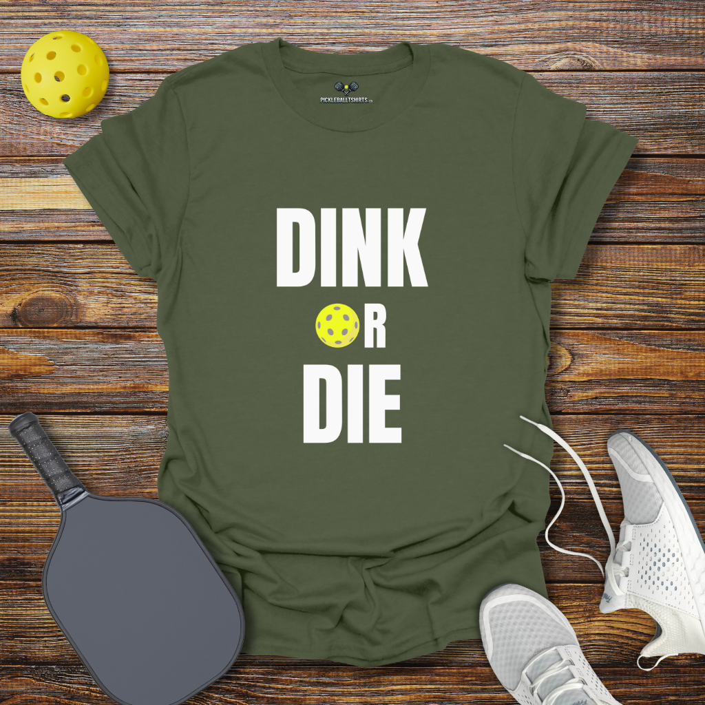 Dink Or Die T-Shirt