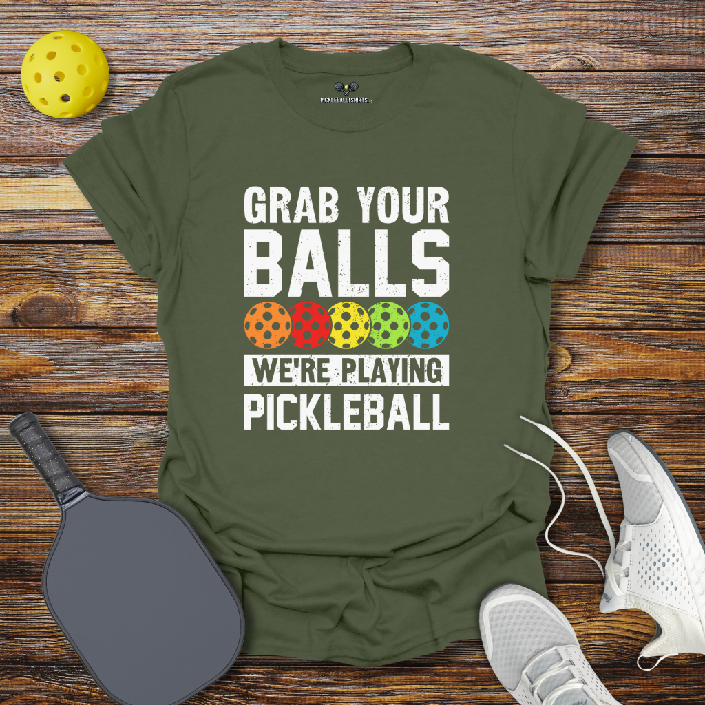 Grab Your Balls We're Playing Pickleball T-Shirt