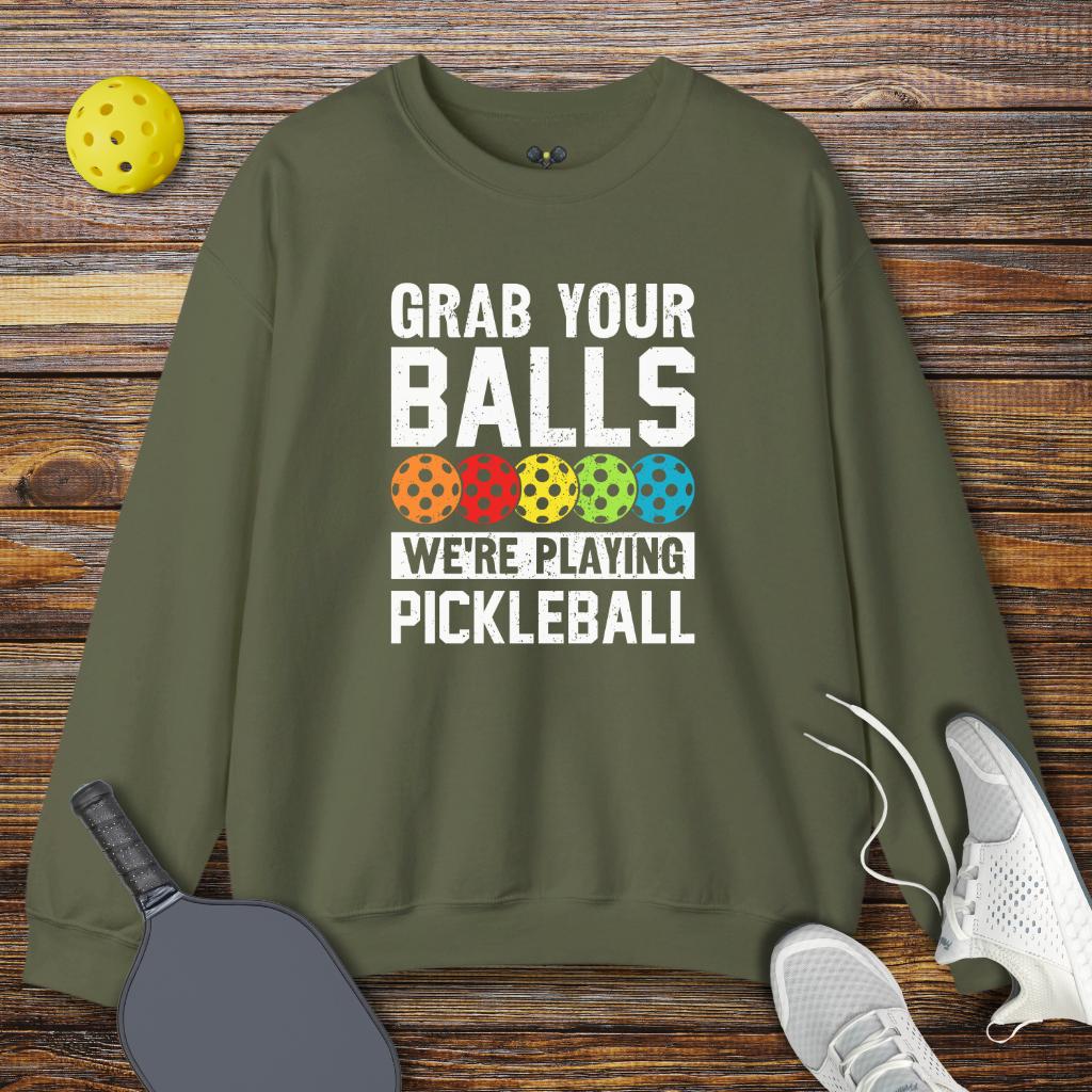 Grab Your Balls We're Playing Pickleball Sweatshirt