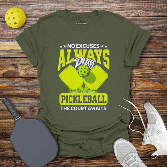 No Excuses Always play Pickleball T-Shirt