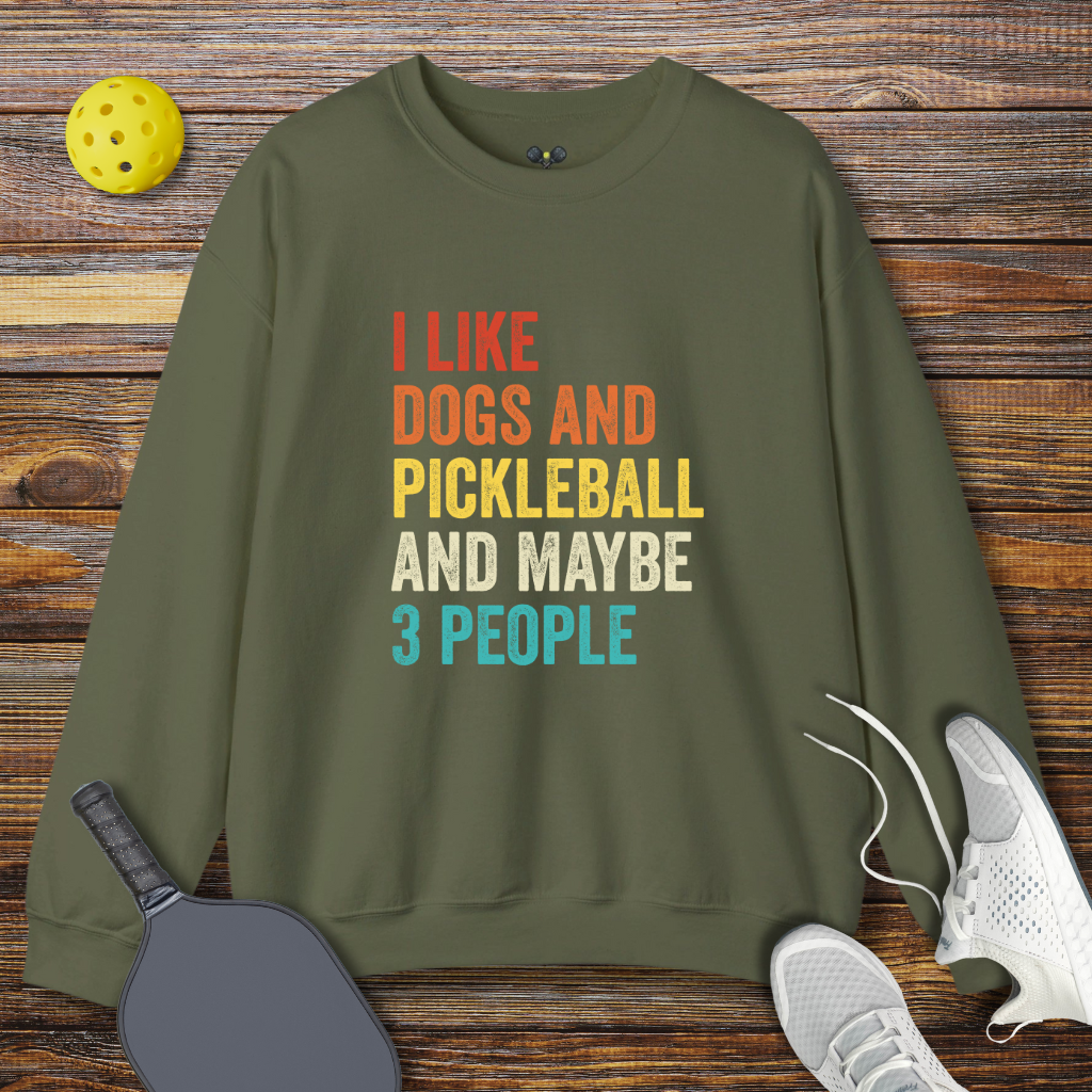 I Like Dogs and Pickleball and Maybe 3 People Pickleball Sweatshirt