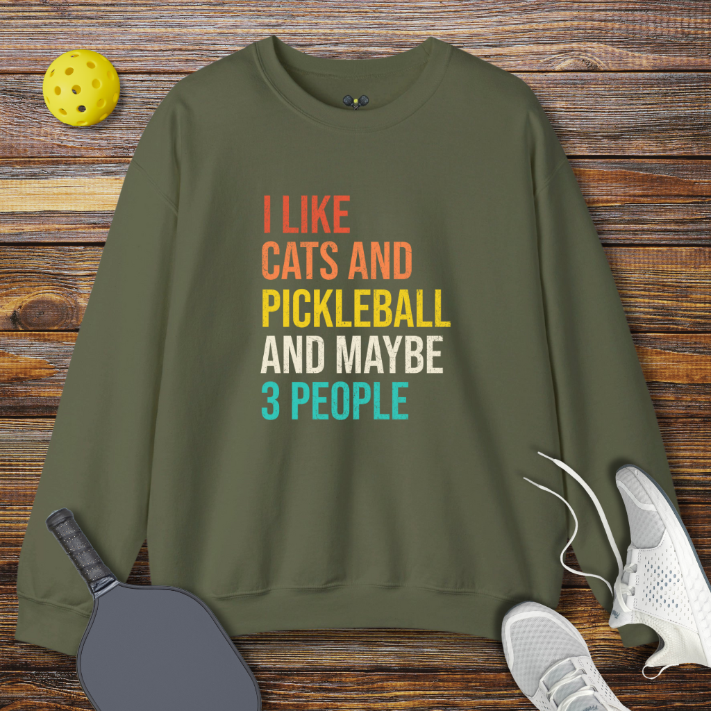 I like Cats And Pickleball And Maybe 3 People Sweatshirt