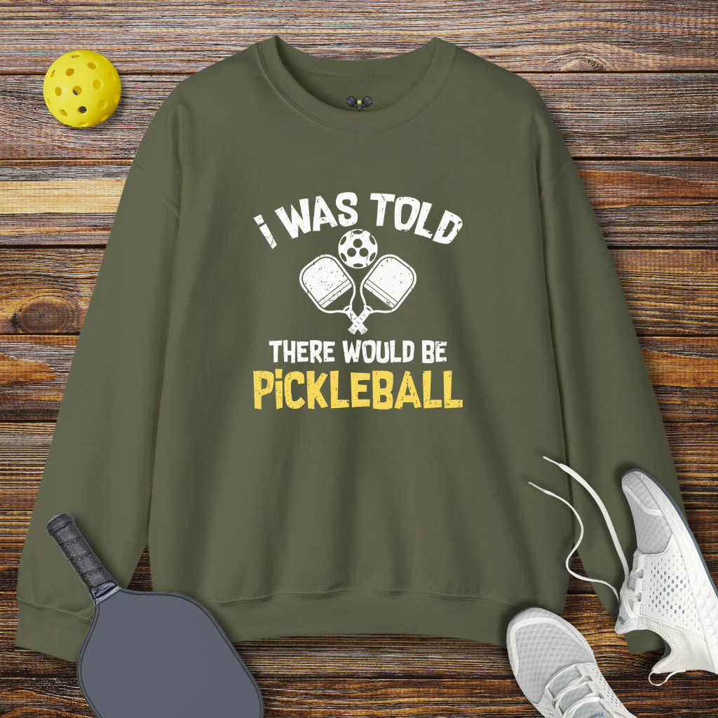 I Was Told There Would be Pickleball Sweatshirt