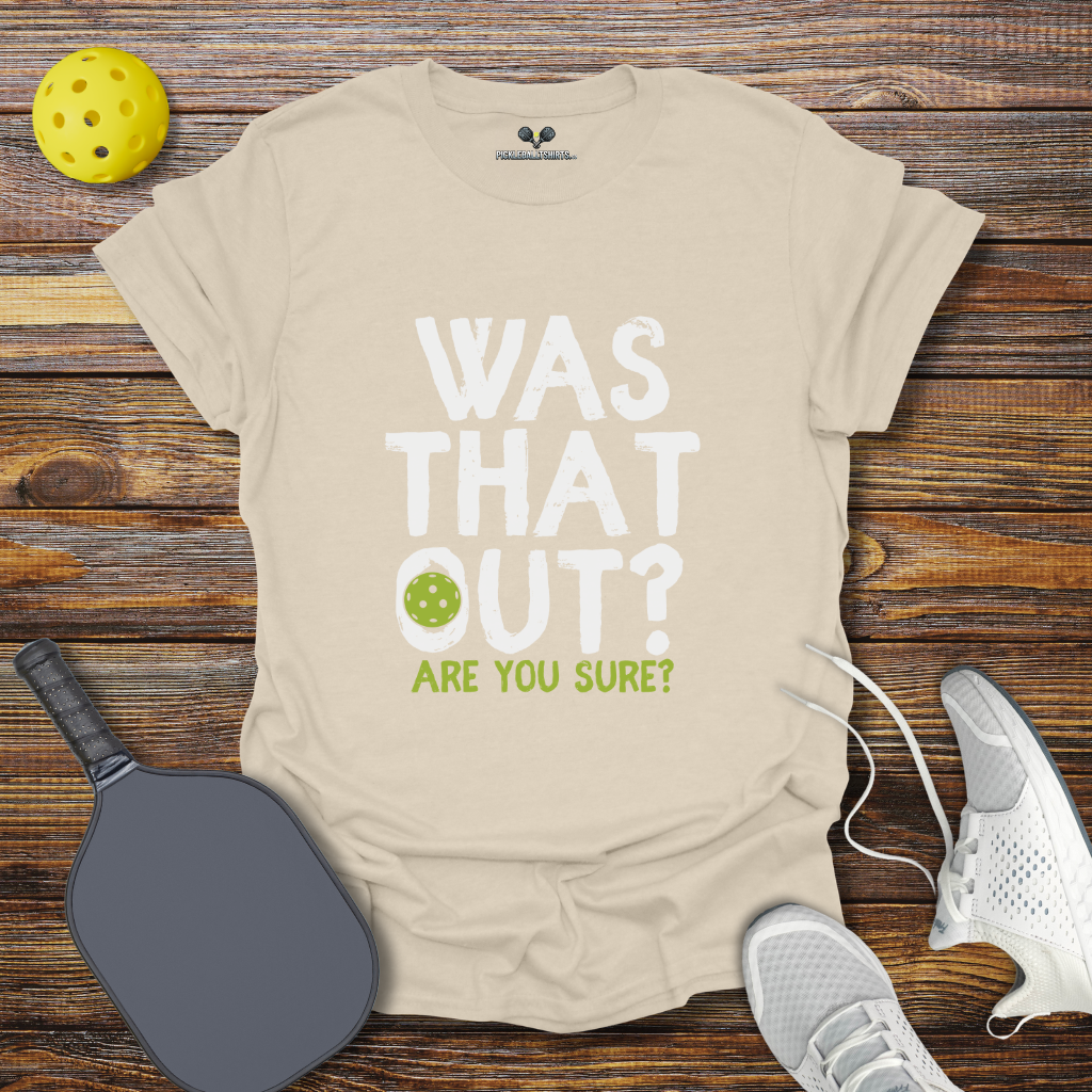 Was That Out? Pickleball T-Shirt