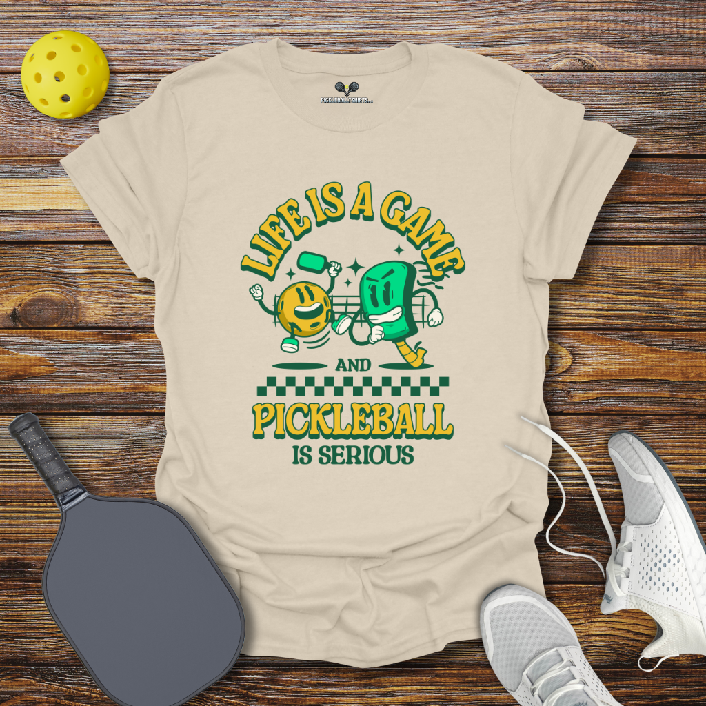 Life is a Game and Pickleball is Serious T-Shirt