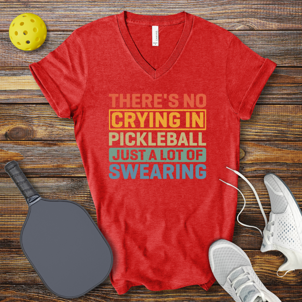 There's no Crying in Pickleball Just a lot of Swearing V-Neck T-shirt