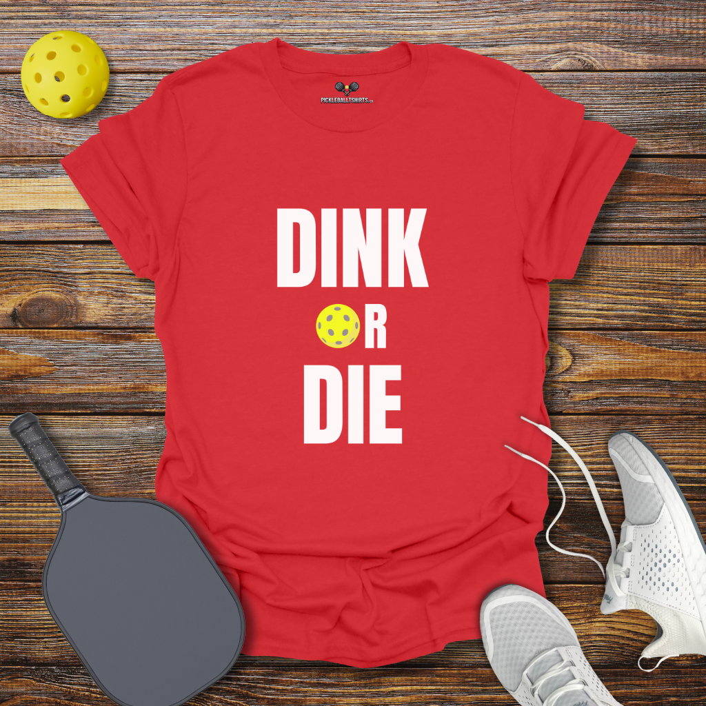 Dink Or Die T-Shirt