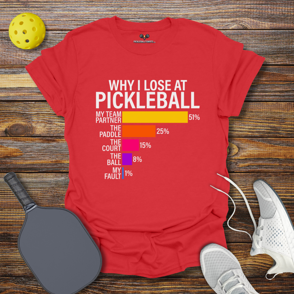 Why I Lose at Pickleball T-Shirt