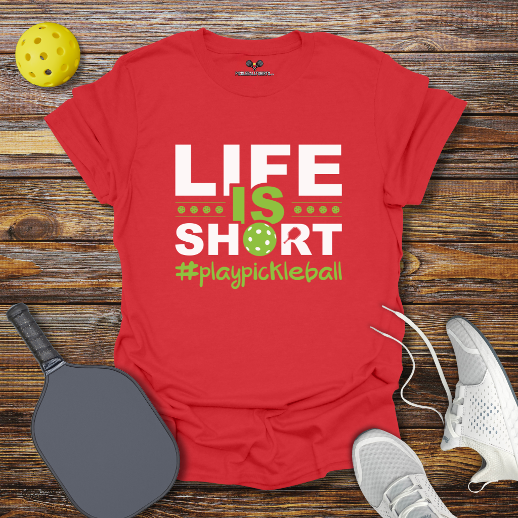 Funny Pickleball Shirt –  Life is Short Play Pickleball T-Shirt