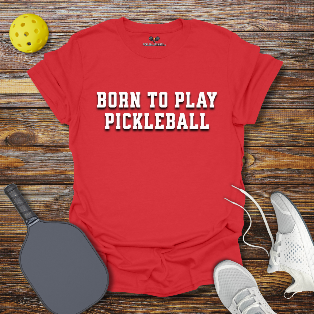 Born to Play Pickleball T-Shirt