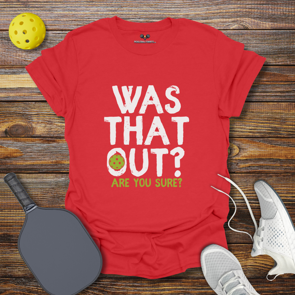 Was That Out? Pickleball T-Shirt