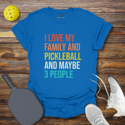 I Love my Family and Pickleball and Maybe 3 People T-Shirt