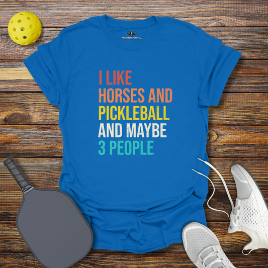 I Like Horses and Pickleball and Maybe 3 People T-Shirt