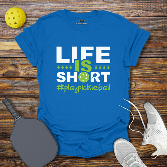 Life is Short Play Pickleball T-Shirt