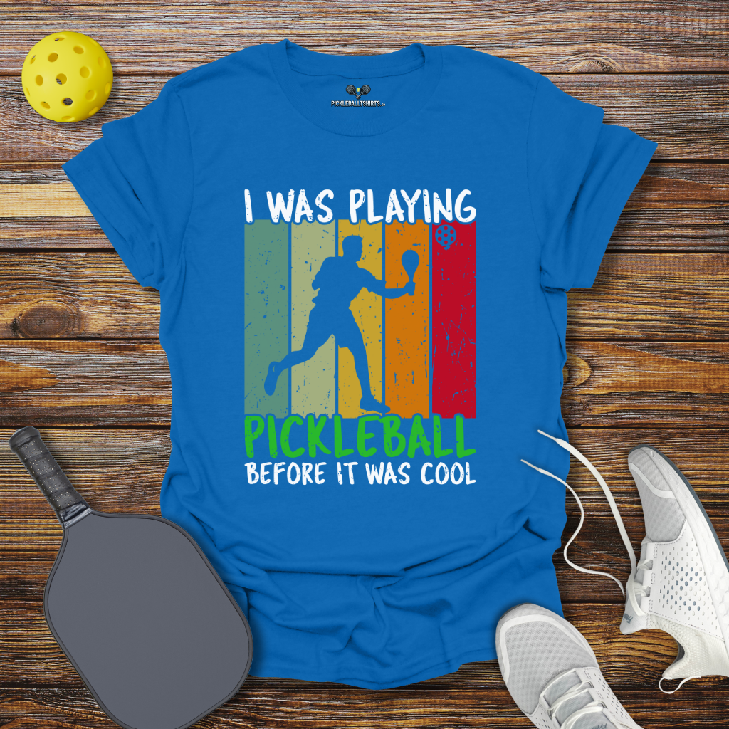 I Was Playing Pickleball Before it was Cool T-Shirt