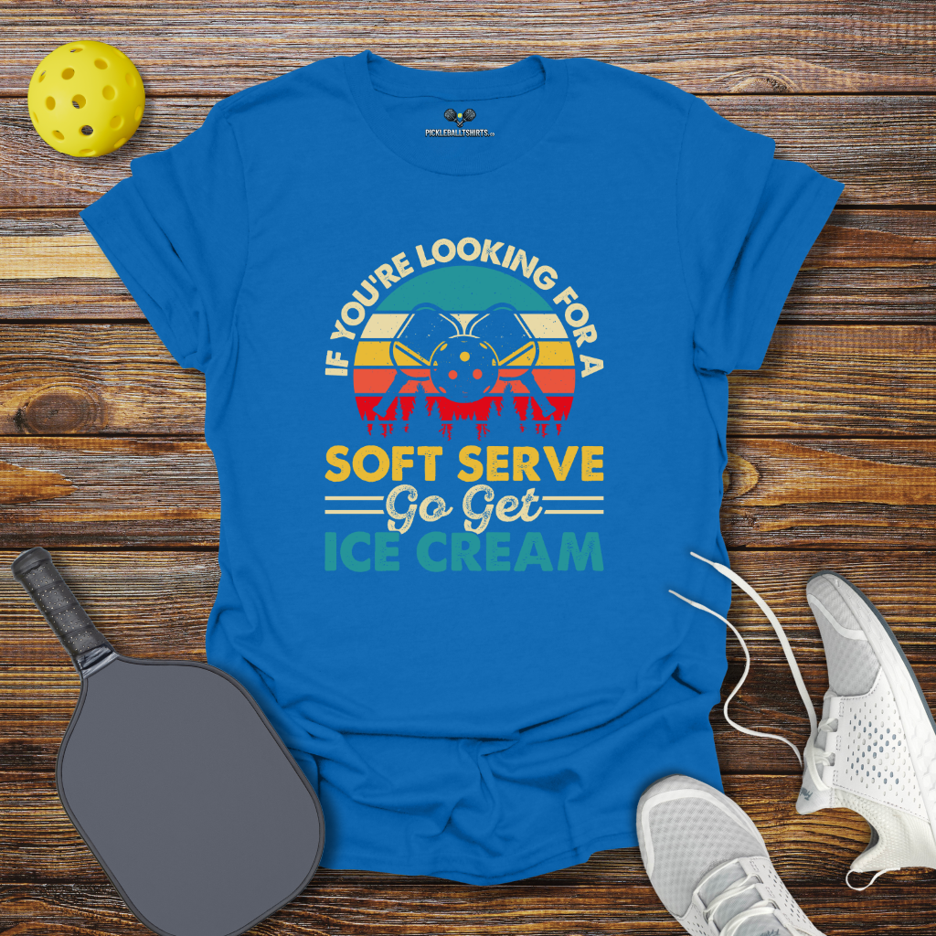 If You're Looking for a Soft Serve go get Ice Cream T-Shirt