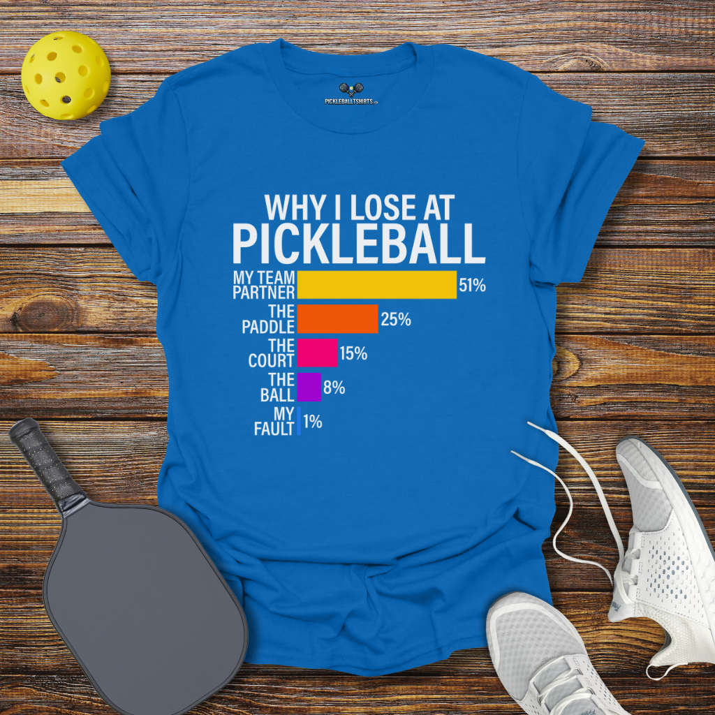 Why I Lose at Pickleball T-Shirt