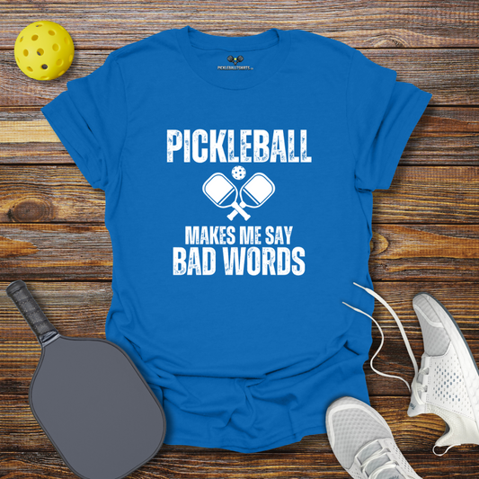 Pickleball Makes me say Bad Words T-Shirt