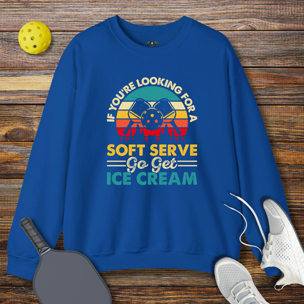 If You're Looking for a Soft Serve go get Ice Cream Sweatshirt