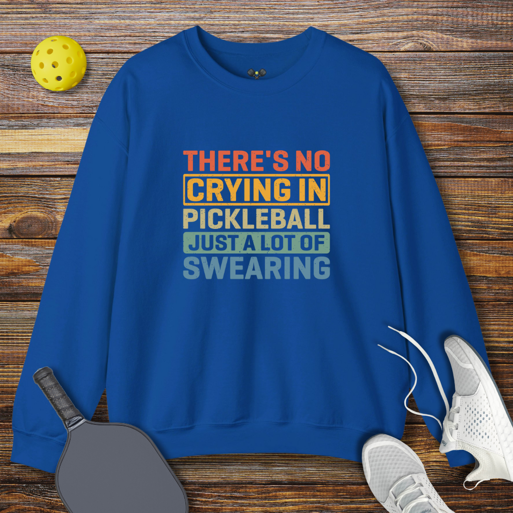 There's no Crying in Pickleball Just a lot of Swearing Sweatshirt