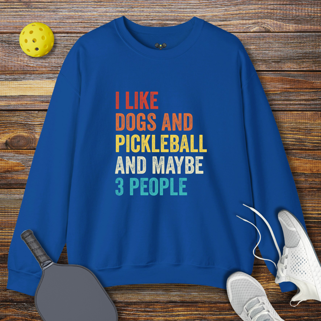 I Like Dogs and Pickleball and Maybe 3 People Pickleball Sweatshirt