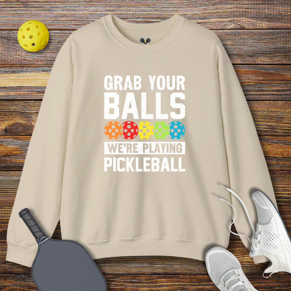 Grab Your Balls We're Playing Pickleball Sweatshirt