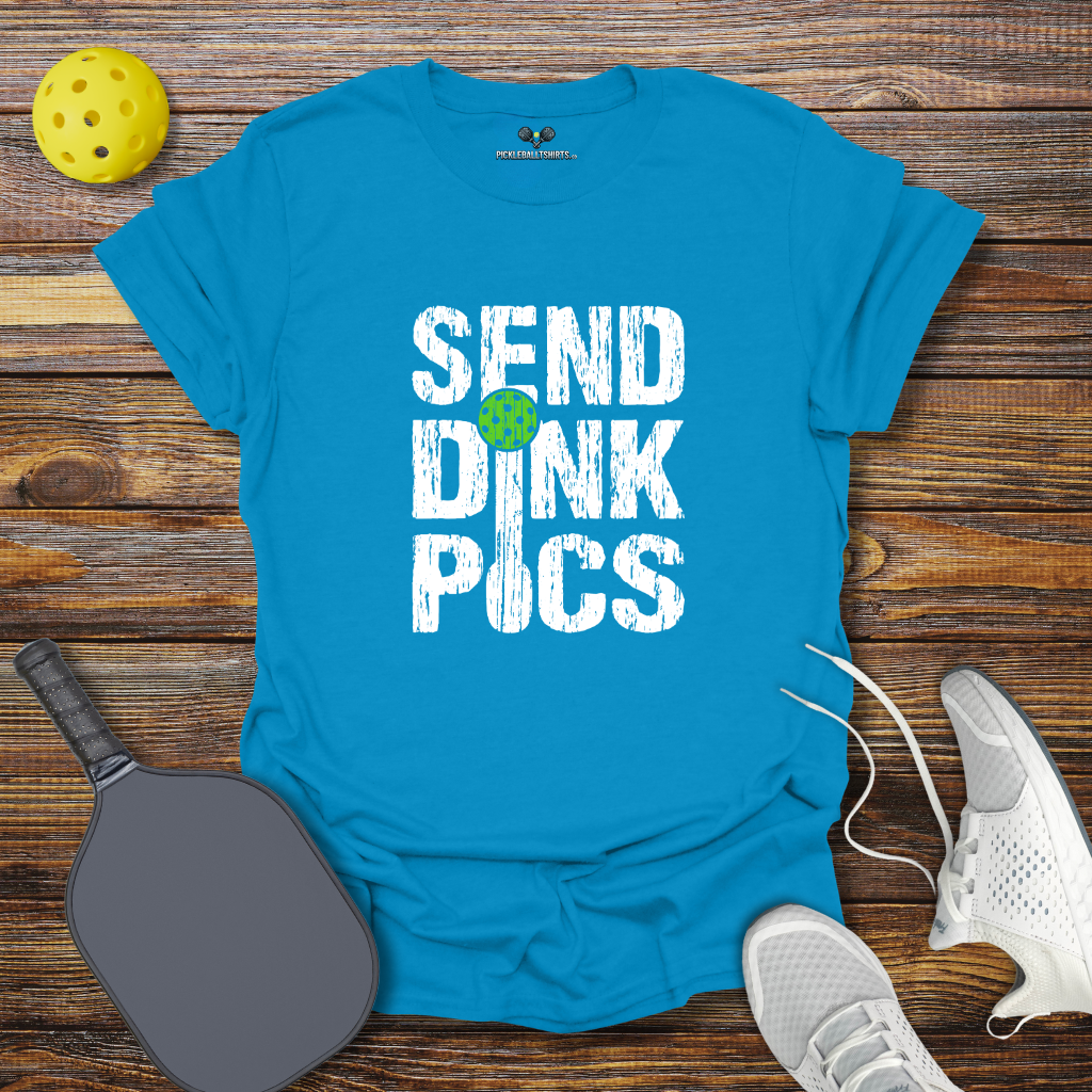 Send Dink Pics T-Shirt