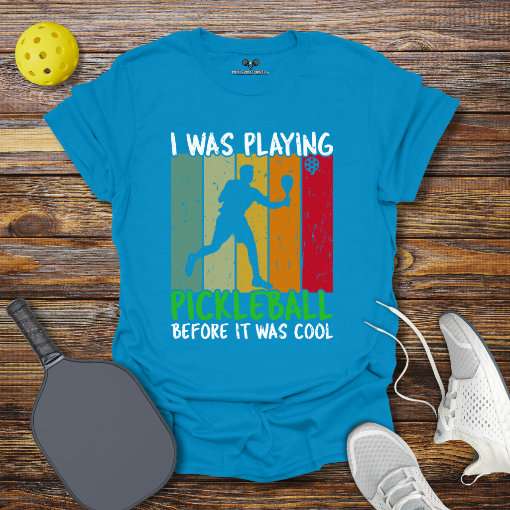 I Was Playing Pickleball Before it was Cool T-Shirt