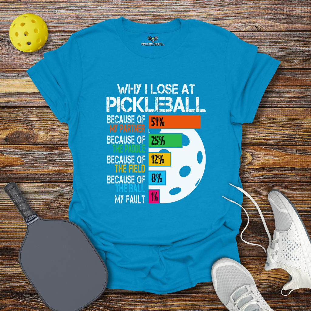 Why I Lose at Pickleball 2 T-Shirt