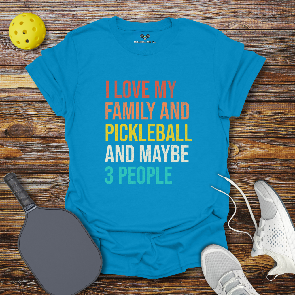 I Love my Family and Pickleball and Maybe 3 People T-Shirt