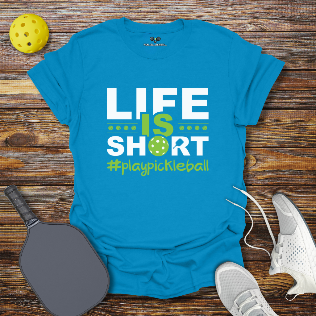 Funny Pickleball Shirt –  Life is Short Play Pickleball T-Shirt