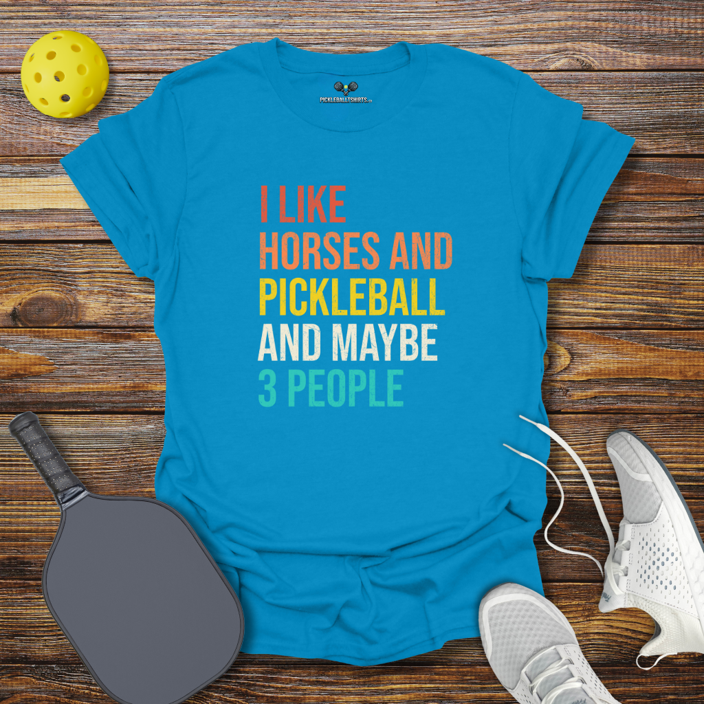 I Like Horses and Pickleball and Maybe 3 People T-Shirt