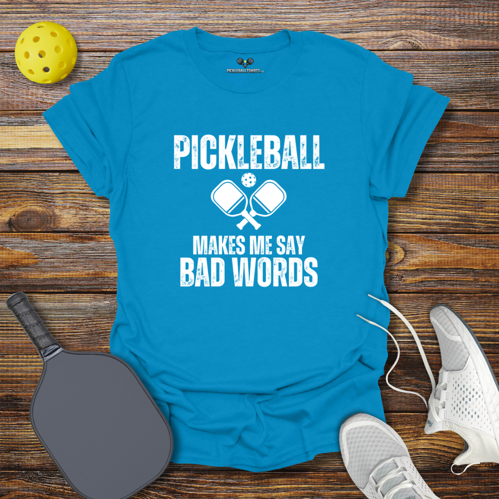 Pickleball Makes me say Bad Words T-Shirt