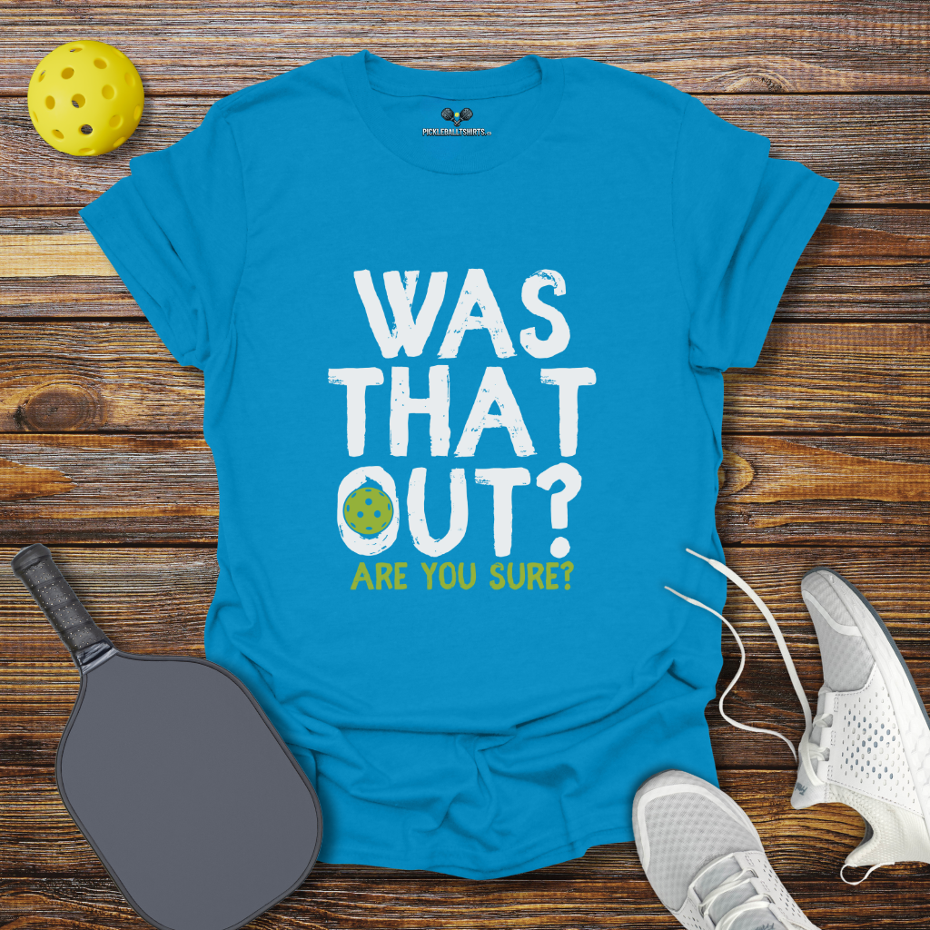 Was That Out? Pickleball T-Shirt