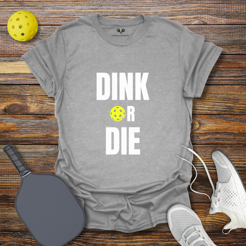 Dink Or Die T-Shirt