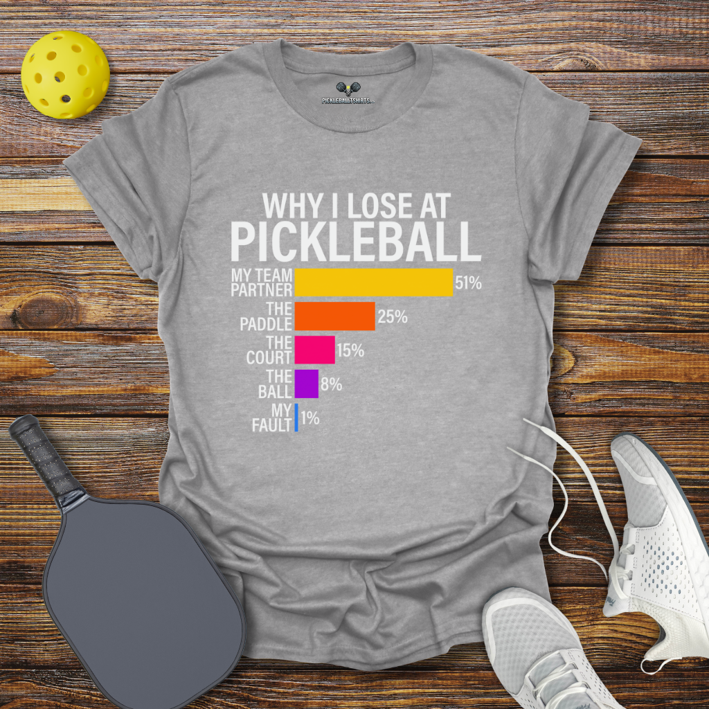 Why I Lose at Pickleball T-Shirt