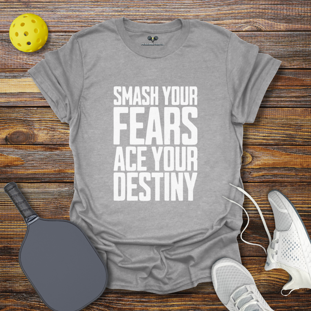 Smash Your Fears Ace Your Destiny Pickleball T-Shirt