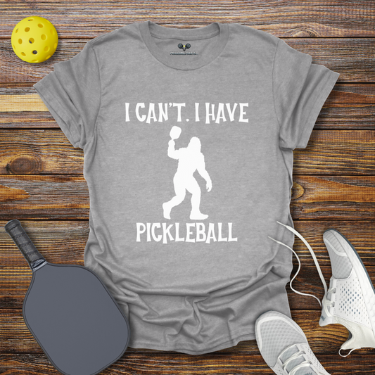 I Can't I Have Pickleball Bigfoot T-Shirt