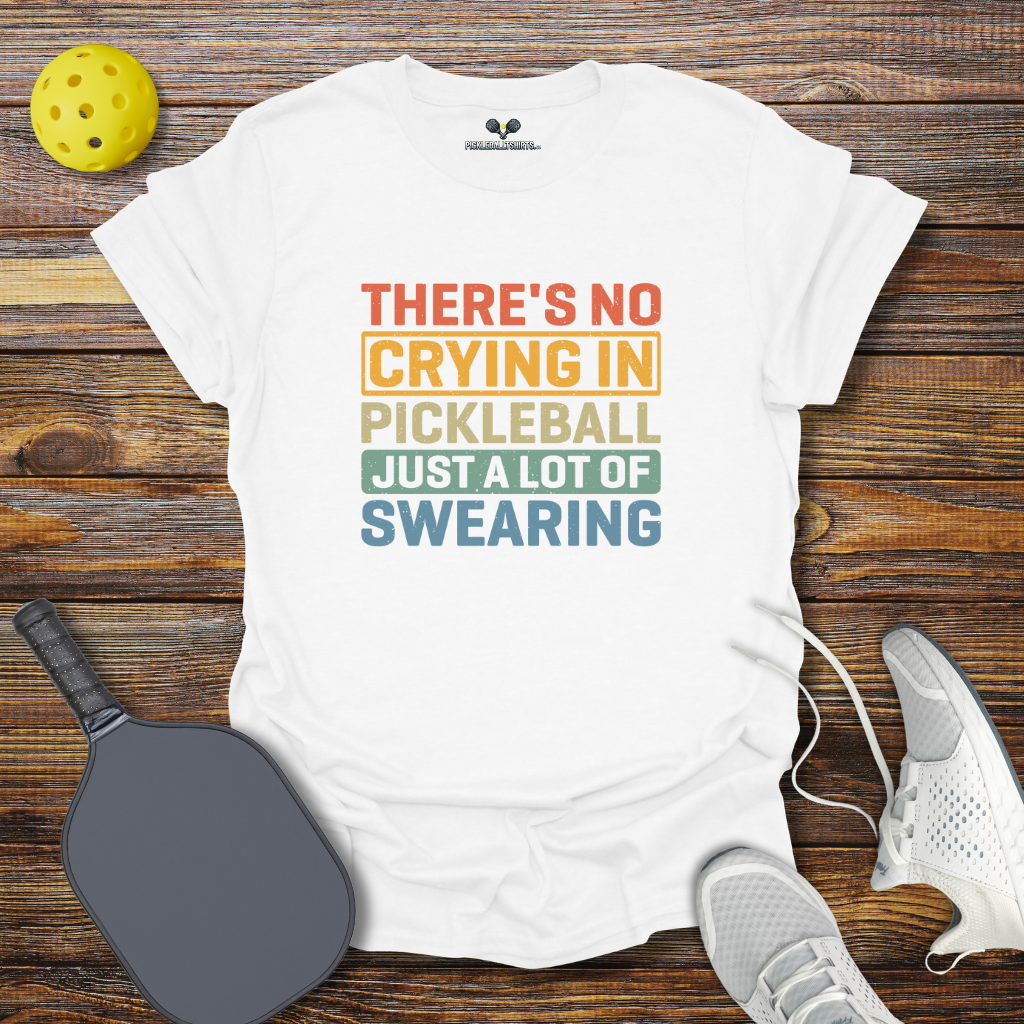 There's no Crying in Pickleball Just a lot of Swearing T-Shirt