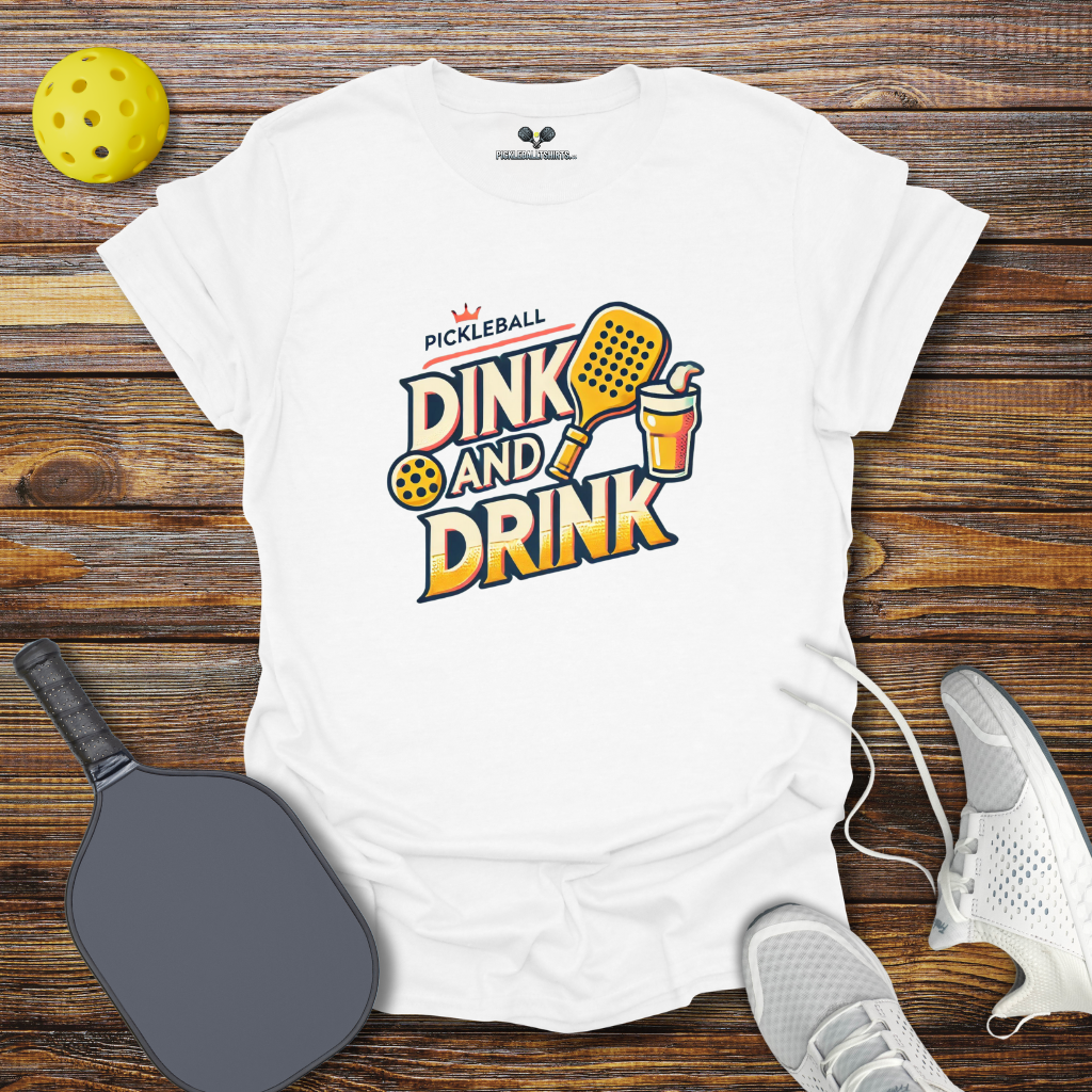 Dink and Drink T-Shirt