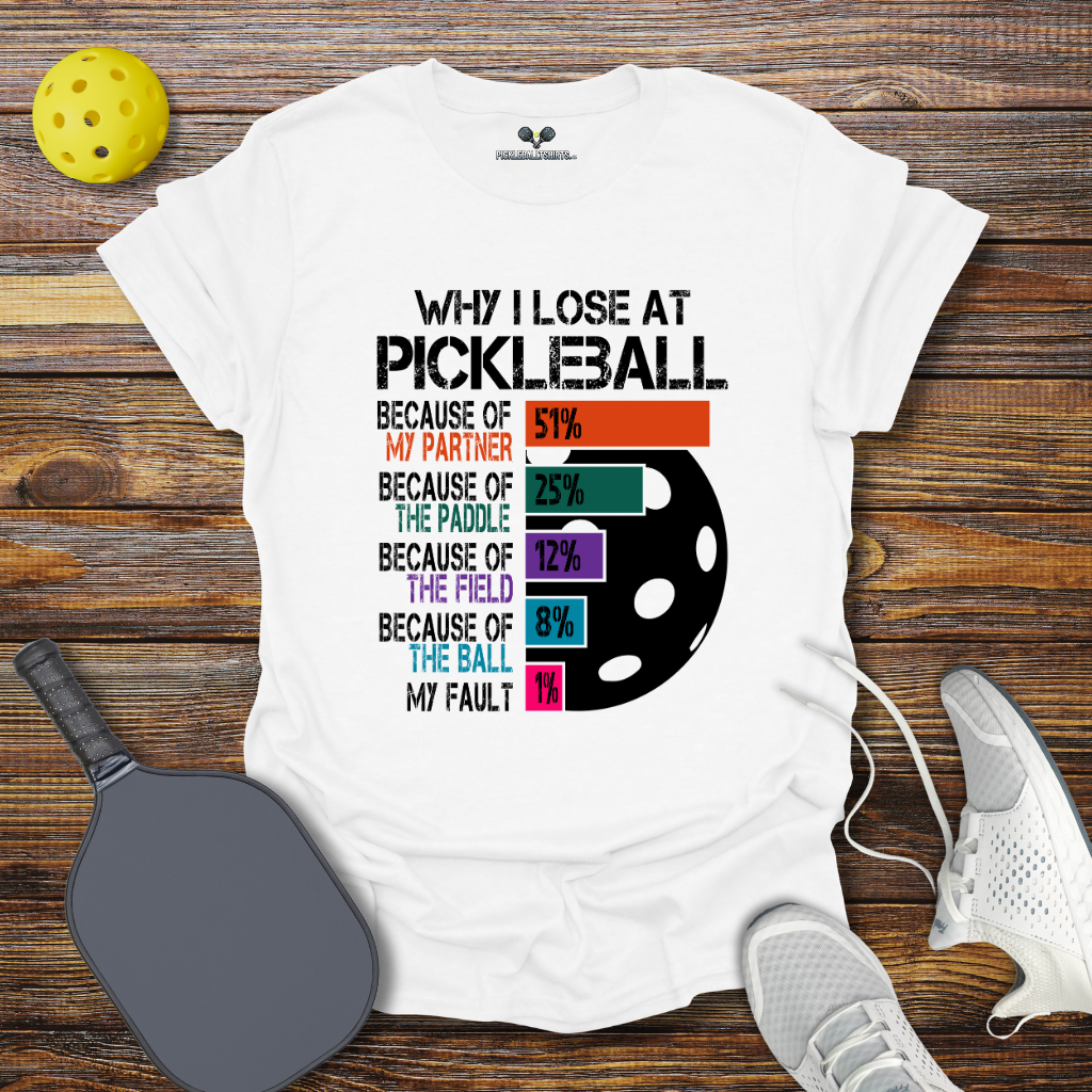 Why I Lose at Pickleball 2 T-Shirt