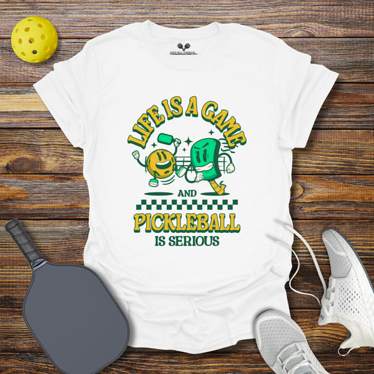 Life is a Game and Pickleball is Serious T-Shirt