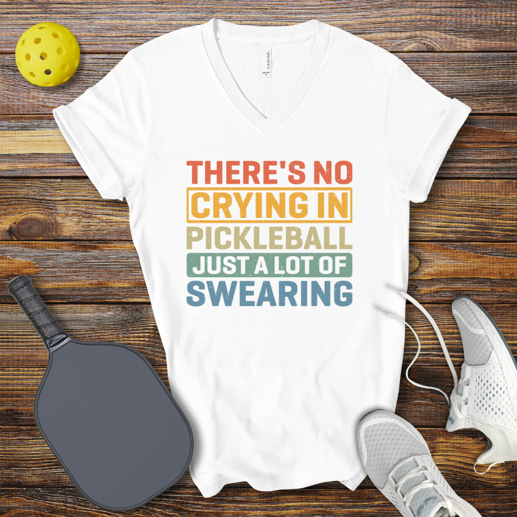 There's no Crying in Pickleball Just a lot of Swearing V-Neck T-shirt